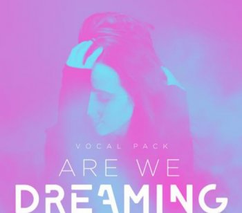 Сэмплы Splice Sounds Are We Dreaming Vocal Pack