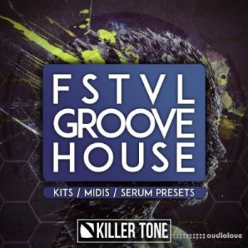 Сэмплы Killer Tone FSTVL Groove House