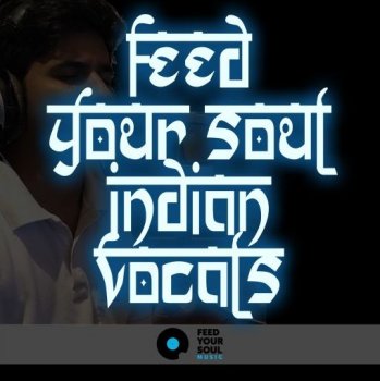 Сэмплы вокала - Feed Your Soul Music Feed Your Soul Indian Vocals