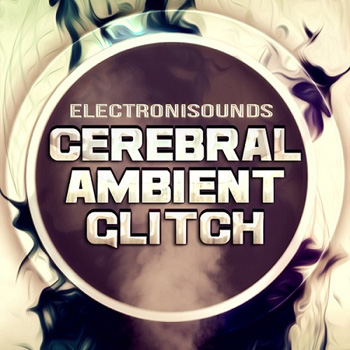 Сэмплы Electronisounds Cerebral Ambient Glitch