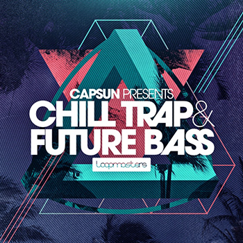 Сэмплы Loopmasters CAPSUN Chill Trap and Future Bass