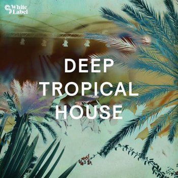 Сэмплы SM White Label Deep Tropical House