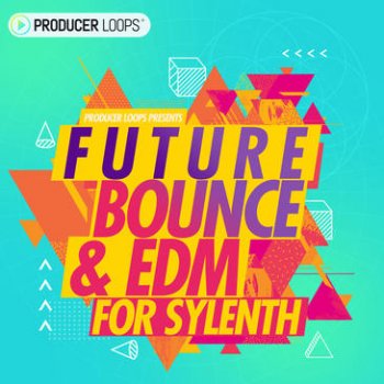Пресеты Producer Loops Future Bounce & EDM For Sylenth