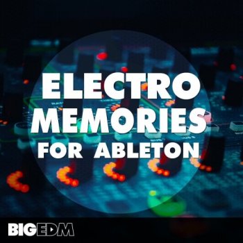Сэмплы Big EDM Electro Memories For Ableton