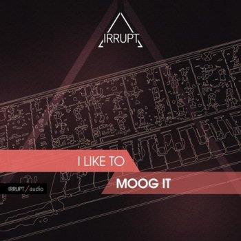 Сэмплы Irrupt Audio I Like To Moog It