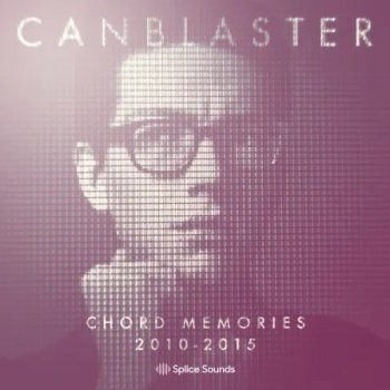 Сэмплы Splice Sounds Canblaster Chord Memories 2010-2015