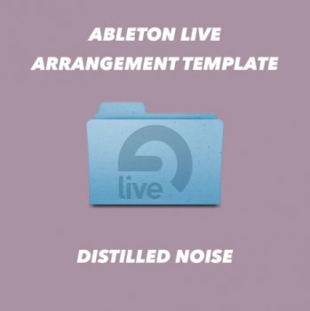 Проект Distilled Noise Ableton Live 10.1 Arrangement Template