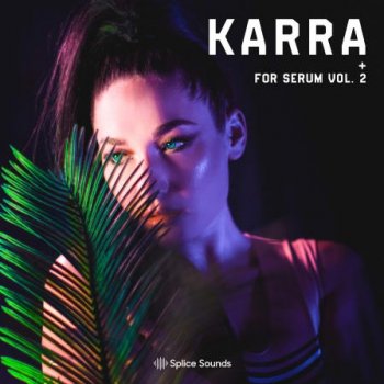 Пресеты Splice Sounds KARRA for Serum Vol. 2