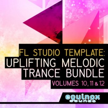 Проекты Equinox Sounds FL Studio Template: Uplifting Melodic Trance Bundle (Vols 10, 11 & 12)