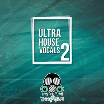 Сэмплы вокала - Vandalism Ultra House Vocals 2