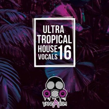 Сэмплы вокала - Vandalism Ultra Tropical House Vocals 16