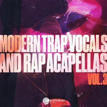 Сэмплы вокала - Komorebi Audio Modern Trap Vocals & Rap Acapellas Vol. 3